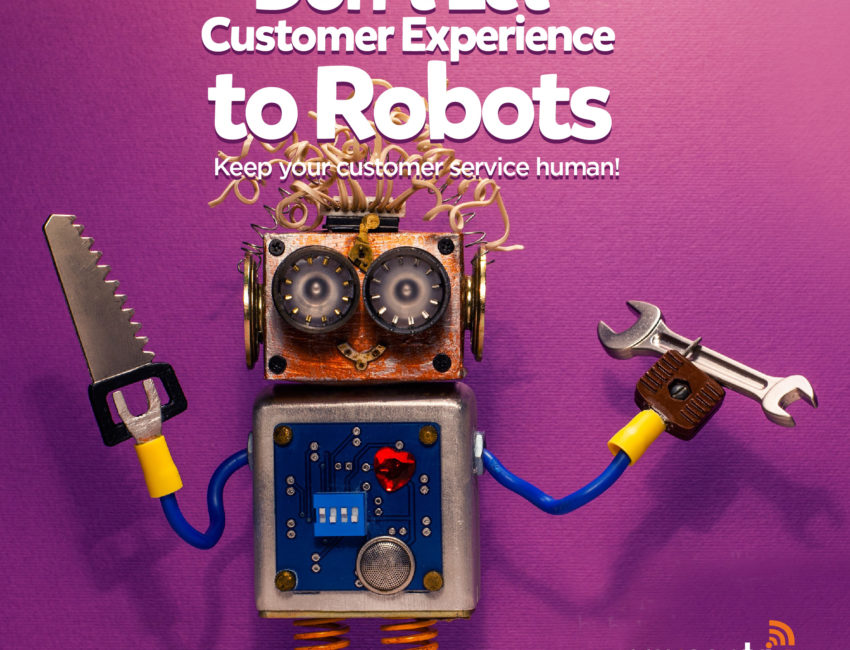 Don’t let customer experience to robots, keep your customer service human