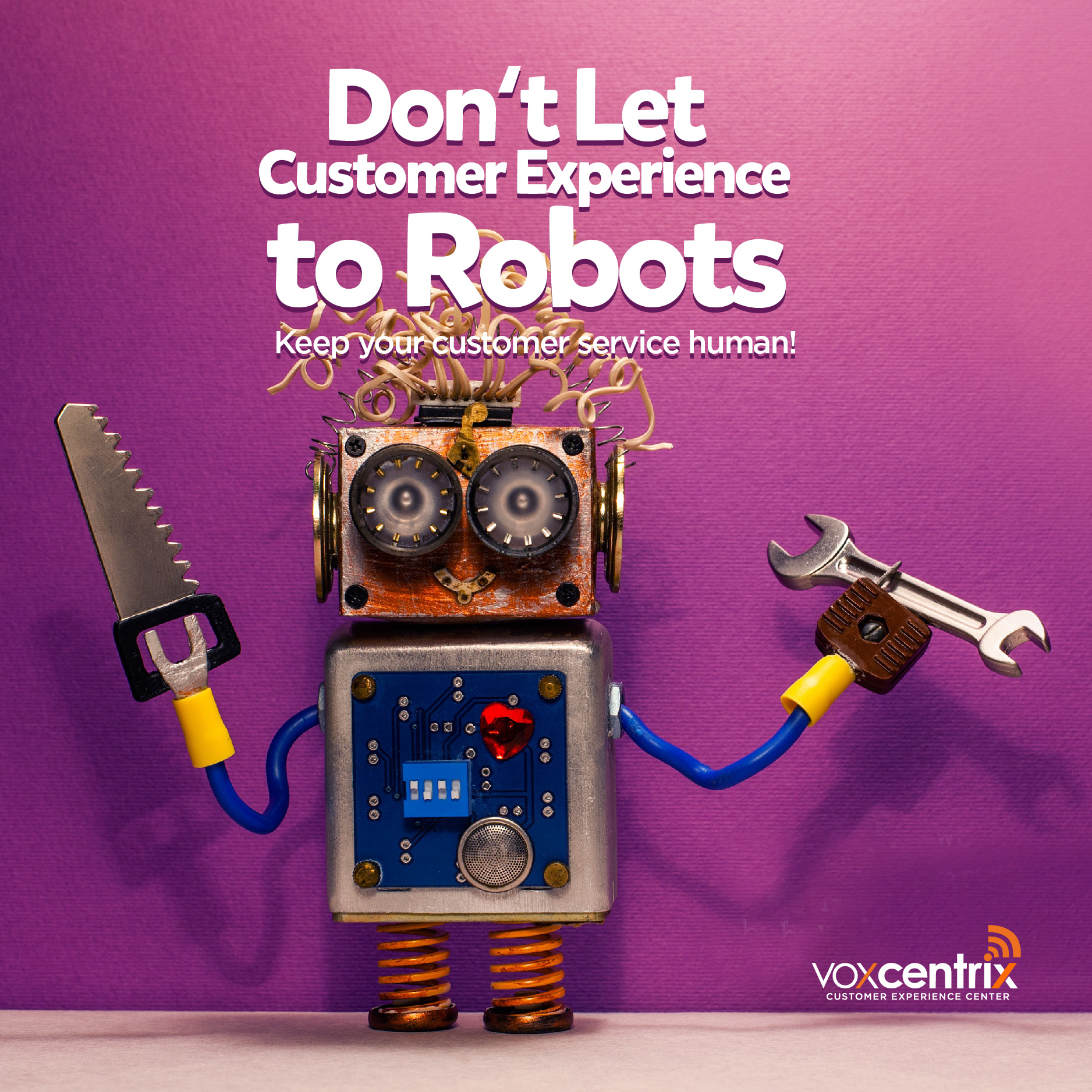 Don’t let customer experience to robots, keep your customer service human